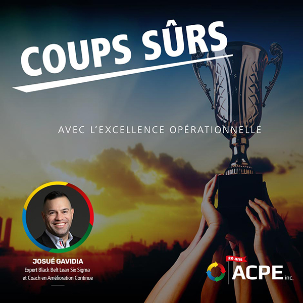 Chez ACPE, avec l’excellence opérationnelle, on fait des coups sûrs! À chaque étape.
